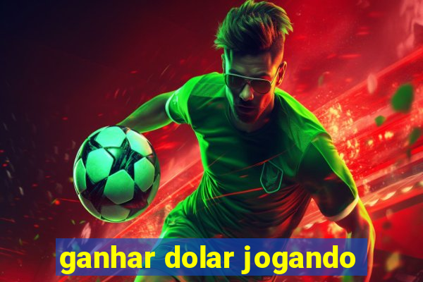 ganhar dolar jogando